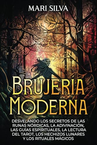 Brujería moderna; Desvelando los Secretos de las Runas Nórdicas, la Adivinación, las Guías Espirituales, la Lectura del Tarot, los Hechizos Lunares y los Rituales Mágicos (Brujería espiritual) Brujería moderna; Desvelando los Secretos de las Runas Nórdicas, la Adivinación, las Guías Espirituales, la Lectura del Tarot, los Hechizos Lunares y los Rituales Mágicos (Brujería espiritual) von Independently published