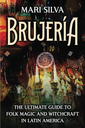 Brujería: The Ultimate Guide to Folk Magic and Witchcraft in Latin America (Spiritual Witchcraft) von Independently published
