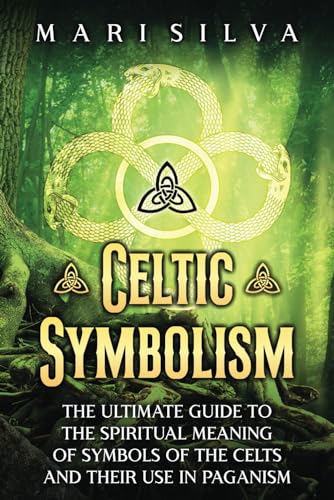 Celtic Symbolism: The Ultimate Guide to the Spiritual Meaning of Symbols of the Celts and Their Use in Paganism (Celtic Spirituality) von Independently published
