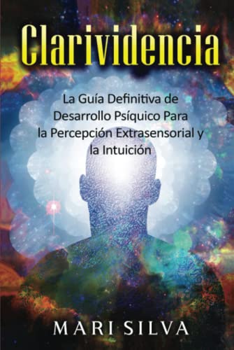 Clarividencia: La guía definitiva de desarrollo psíquico para la percepción extrasensorial y la intuición Clarividencia: La guía definitiva de desarrollo psíquico para la percepción extrasensorial y la intuición von Independently published