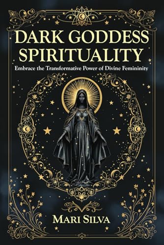 Dark Goddess Spirituality: Embrace the Transformative Power of Divine Femininity (Spiritual Abilities) von Independently published