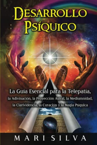 Desarrollo psíquico: La guía esencial para la telepatía, la adivinación, la proyección astral, la mediumnidad, la clarividencia, la curación y la magia psíquica (Habilidades psíquicas, Band 1) von Independently published