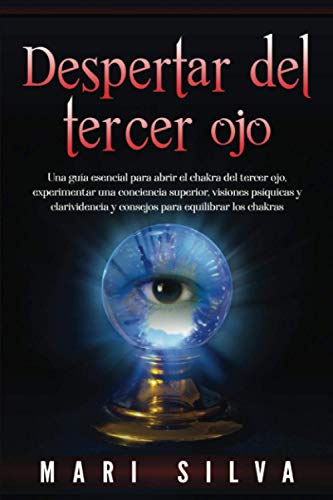 Despertar del tercer ojo: Una guía esencial para abrir el chakra del tercer ojo, experimentar una conciencia superior, visiones psíquicas y ... los chakras (Apertura del Tercer Ojo) von Independently published
