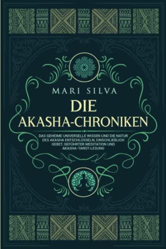 Die Akasha-Chroniken: Das geheime universelle Wissen und die Natur des Akasha entschlüsseln, einschließlich Gebet, geführter Meditation und Akasha-Tarot-Lesung (Spiritualität überall um uns herum) von Independently published