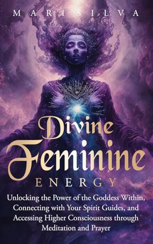 Divine Feminine Energy: Unlocking the Power of the Goddess Within, Connecting with Your Spirit Guides, and Accessing Higher Consciousness through Meditation and Prayer Divine Feminine Energy: Unlocking the Power of the Goddess Within, Connecting with Your Spirit Guides, and Accessing Higher Consciousness through Meditation and Prayer von Primasta