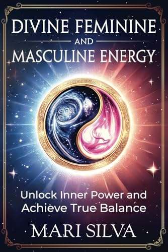Divine Feminine and Masculine Energy: Unlock Inner Power and Achieve True Balance (Personal spirituality) von Independently published