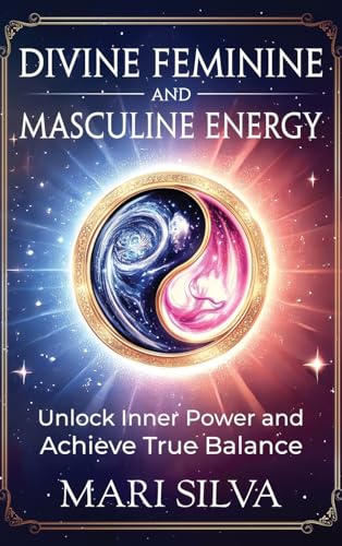 Divine Feminine and Masculine Energy: Unlock Inner Power and Achieve True Balance Divine Feminine and Masculine Energy: Unlock Inner Power and Achieve True Balance von Primasta