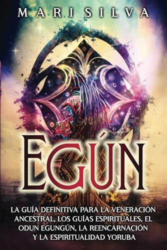 Egún: La guía definitiva para la veneración ancestral, los guías espirituales, el Odun Egungún, la reencarnación y la espiritualidad yoruba (Espiritualidad Africana) von Independently published