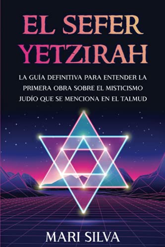 El Sefer Yetzirah: La guía definitiva para entender la primera obra sobre el misticismo judío que se menciona en el Talmud (Espiritualidad judía) von Independently published