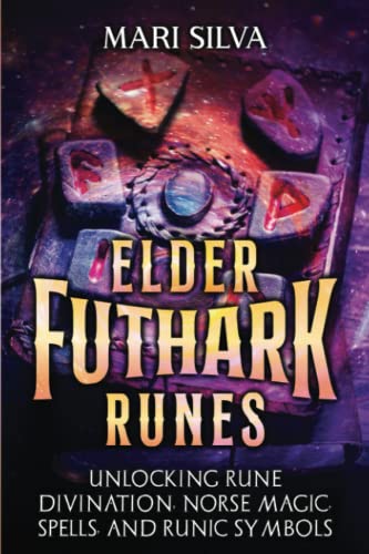 Elder Futhark Runes: Unlocking Rune Divination, Norse Magic, Spells, and Runic Symbols (Spriritual Paganism) von Independently published