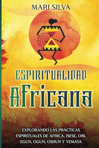 Espiritualidad africana: Explorando las prácticas espirituales de África, Isese, Ori, Egun, Ogun, Oshun y Yemaya (Creencias paganas) von Independently published