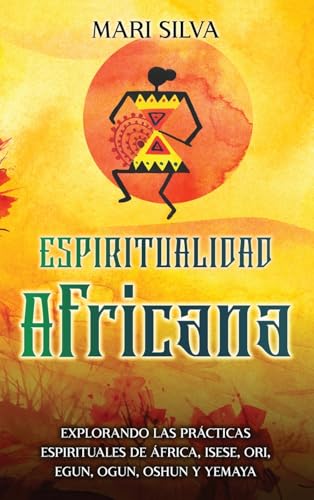 Espiritualidad africana: Explorando las prácticas espirituales de África, Isese, Ori, Egun, Ogun, Oshun y Yemaya Espiritualidad africana: Explorando las prácticas espirituales de África, Isese, Ori, Egun, Ogun, Oshun y Yemaya von Primasta