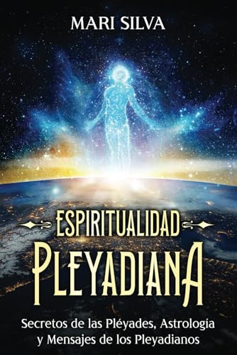 Espiritualidad pleyadiana: Secretos de las Pléyades, astrología y mensajes de los pleyadianos (Astrología y Adivinación) von Independently published