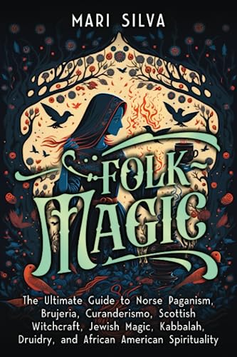 Folk Magic: The Ultimate Guide to Norse Paganism, Brujeria, Curanderismo, Scottish Witchcraft, Jewish Magic, Kabbalah, Druidry, and African American Spirituality (Spriritual Paganism) von Independently published