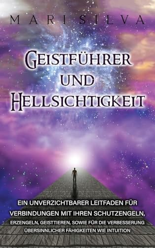 Geistführer und Hellsichtigkeit: Ein unverzichtbarer Leitfaden für Verbindungen mit Ihren Schutzengeln, Erzengeln, Geisttieren, sowie für die Verbesserung übersinnlicher Fähigkeiten wie Intuition Geistführer und Hellsichtigkeit: Ein unverzichtbarer Leitfaden für Verbindungen mit Ihren Schutzengeln, Erzengeln, Geisttieren, sowie für die Verbesserung übersinnlicher Fähigkeiten wie Intuition