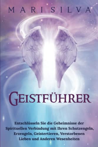 Geistführer: Entschlüsseln Sie die Geheimnisse der spirituellen Verbindung mit Ihren Schutzengeln, Erzengeln, Geistertieren, verstorbenen Lieben und ... (Spiritualität überall um uns herum) Geistführer: Entschlüsseln Sie die Geheimnisse der spirituellen Verbindung mit Ihren Schutzengeln, Erzengeln, Geistertieren, verstorbenen Lieben und ... (Spiritualität überall um uns herum) von Independently published
