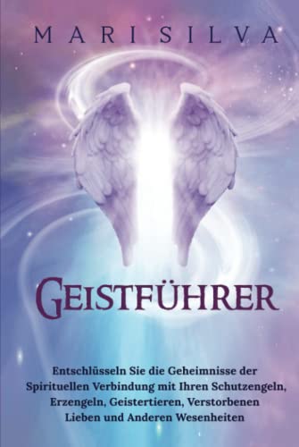 Geistführer: Entschlüsseln Sie die Geheimnisse der spirituellen Verbindung mit Ihren Schutzengeln, Erzengeln, Geistertieren, verstorbenen Lieben und ... (Spiritualität überall um uns herum) Geistführer: Entschlüsseln Sie die Geheimnisse der spirituellen Verbindung mit Ihren Schutzengeln, Erzengeln, Geistertieren, verstorbenen Lieben und ... (Spiritualität überall um uns herum) von Independently published