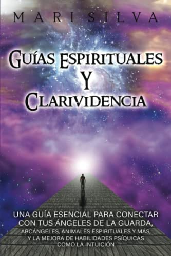 Guías espirituales y clarividencia: Una guía esencial para conectar con tus ángeles de la guarda, arcángeles, animales espirituales y más, y la mejora ... como la intuición (Habilidades espirituales) von Independently published