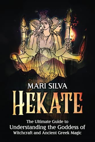 Hekate: The Ultimate Guide to Understanding the Goddess of Witchcraft and Ancient Greek Magic (Spiritual Gods and Goddesses) Hekate: The Ultimate Guide to Understanding the Goddess of Witchcraft and Ancient Greek Magic (Spiritual Gods and Goddesses) von Independently published