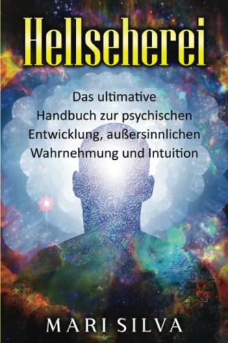Hellseherei: Das ultimative Handbuch zur psychischen Entwicklung, außersinnlichen Wahrnehmung und Intuition (Spiritualität überall um uns herum) Hellseherei: Das ultimative Handbuch zur psychischen Entwicklung, außersinnlichen Wahrnehmung und Intuition (Spiritualität überall um uns herum)