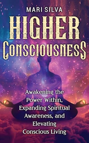 Higher Consciousness: Awakening the Power Within, Expanding Spiritual Awareness, and Elevating Conscious Living Higher Consciousness: Awakening the Power Within, Expanding Spiritual Awareness, and Elevating Conscious Living von Primasta