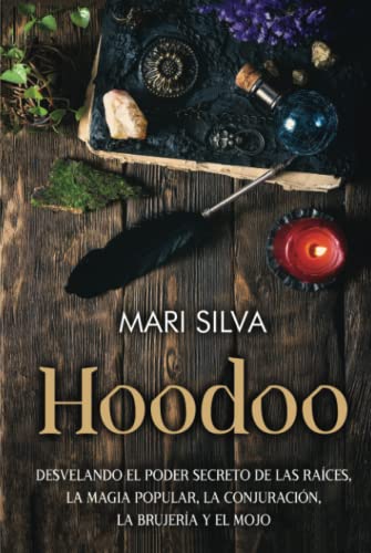 Hoodoo: Desvelando el poder secreto de las raíces, la magia popular, la conjuración, la brujería y el mojo (Espiritualidad Americana) von Independently published