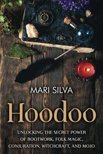 Hoodoo: Unlocking the Secret Power of Rootwork, Folk Magic, Conjuration, Witchcraft, and Mojo (American Spirituality) von Independently published