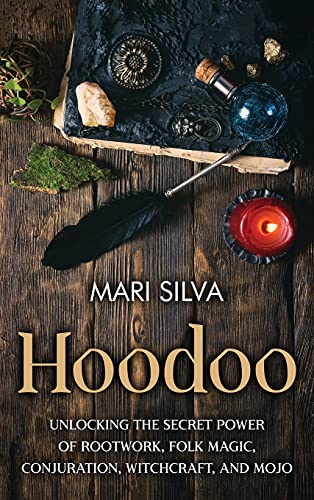 Hoodoo: Unlocking the Secret Power of Rootwork, Folk Magic, Conjuration, Witchcraft, and Mojo Hoodoo: Unlocking the Secret Power of Rootwork, Folk Magic, Conjuration, Witchcraft, and Mojo von Primasta
