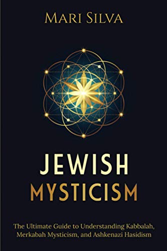Jewish Mysticism: The Ultimate Guide to Understanding Kabbalah, Merkabah Mysticism, and Ashkenazi Hasidism (Jewish Spirituality) von Independently published