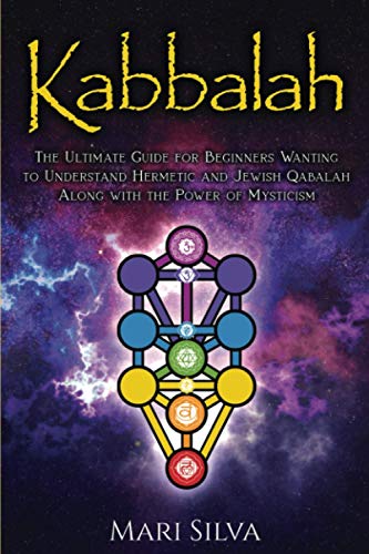 Kabbalah: The Ultimate Guide for Beginners Wanting to Understand Hermetic and Jewish Qabalah Along with the Power of Mysticism (Jewish Spirituality) Kabbalah: The Ultimate Guide for Beginners Wanting to Understand Hermetic and Jewish Qabalah Along with the Power of Mysticism (Jewish Spirituality)