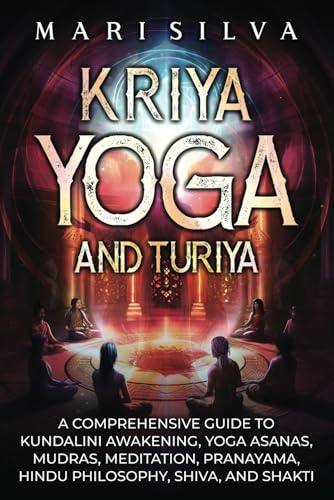 Kriya Yoga and Turiya: A Comprehensive Guide to Kundalini Awakening, Yoga Asanas, Mudras, Meditation, Pranayama, Hindu Philosophy, Shiva, and Shakti (Eastern Spirituality Teachings) Kriya Yoga and Turiya: A Comprehensive Guide to Kundalini Awakening, Yoga Asanas, Mudras, Meditation, Pranayama, Hindu Philosophy, Shiva, and Shakti (Eastern Spirituality Teachings) von Independently published