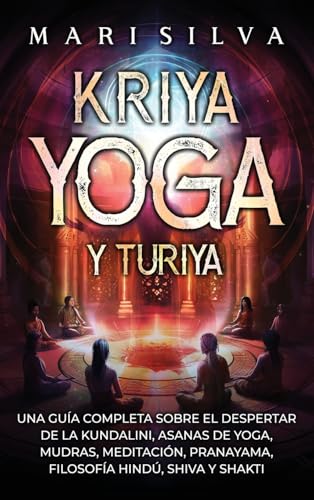 Kriya Yoga y Turiya: Una guía completa sobre el despertar de la Kundalini, asanas de yoga, mudras, meditación, pranayama, filosofía hindú, Shiva y Shakti Kriya Yoga y Turiya: Una guía completa sobre el despertar de la Kundalini, asanas de yoga, mudras, meditación, pranayama, filosofía hindú, Shiva y Shakti von Primasta
