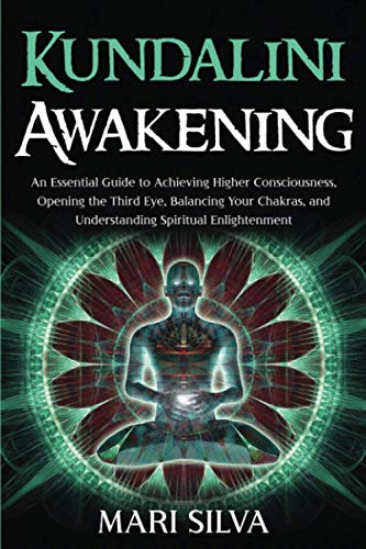 Kundalini Awakening: An Essential Guide to Achieving Higher Consciousness, Opening the Third Eye, Balancing Your Chakras, and Understanding Spiritual Enlightenment (Third Eye Opening) von Independently Published
