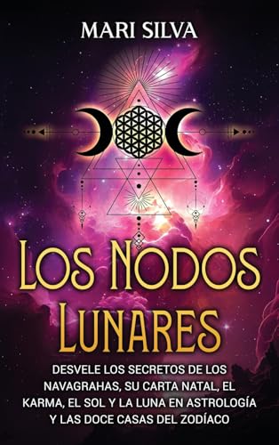 Los nodos lunares: Desvele los secretos de los Navagrahas, su carta natal, el karma, el Sol y la Luna en astrología y las doce casas del zodíaco Los nodos lunares: Desvele los secretos de los Navagrahas, su carta natal, el karma, el Sol y la Luna en astrología y las doce casas del zodíaco von Primasta