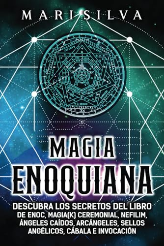 Magia Enoquiana: Descubra los secretos del Libro de Enoc, Magia(k) Ceremonial, Nefilim, Ángeles Caídos, Arcángeles, Sellos Angélicos, Cábala e Invocación (Magia espiritual) von Independently published