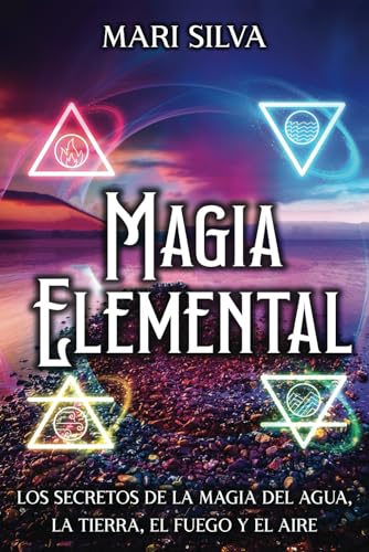 Magia elemental: Los secretos de la magia del agua, la tierra, el fuego y el aire Magia elemental: Los secretos de la magia del agua, la tierra, el fuego y el aire von Independently published