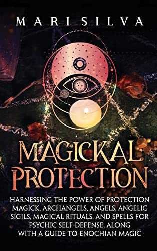 Magickal Protection: Harnessing the Power of Protection Magick, Archangels, Angels, Angelic Sigils, Magical Rituals, and Spells for Psychic Self-Defense, along with a Guide to Enochian Magic Magickal Protection: Harnessing the Power of Protection Magick, Archangels, Angels, Angelic Sigils, Magical Rituals, and Spells for Psychic Self-Defense, along with a Guide to Enochian Magic von Primasta