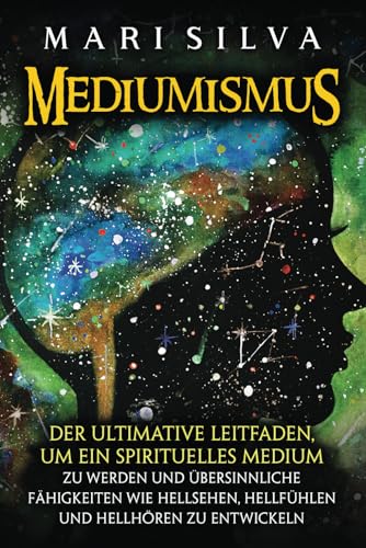 Mediumismus: Der ultimative Leitfaden, um ein spirituelles Medium zu werden und übersinnliche Fähigkeiten wie Hellsehen, Hellfühlen und Hellhören zu entwickeln (Spiritualität überall um uns herum) Mediumismus: Der ultimative Leitfaden, um ein spirituelles Medium zu werden und übersinnliche Fähigkeiten wie Hellsehen, Hellfühlen und Hellhören zu entwickeln (Spiritualität überall um uns herum) von Independently published