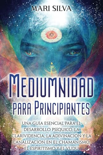 Mediumnidad para principiantes: Una guía esencial para el desarrollo psíquico, la clarividencia, la adivinación y la canalización en el chamanismo, el ... y el vudú (Habilidades psíquicas, Band 5) Mediumnidad para principiantes: Una guía esencial para el desarrollo psíquico, la clarividencia, la adivinación y la canalización en el chamanismo, el ... y el vudú (Habilidades psíquicas, Band 5) von Independently published