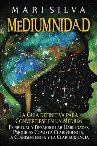 Mediumnidad: La guía definitiva para convertirse en un médium espiritual y desarrollar habilidades psíquicas como la clarividencia, la clarisentencia y la clariaudiencia Mediumnidad: La guía definitiva para convertirse en un médium espiritual y desarrollar habilidades psíquicas como la clarividencia, la clarisentencia y la clariaudiencia von Independently Published