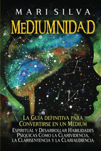 Mediumnidad: La guía definitiva para convertirse en un médium espiritual y desarrollar habilidades psíquicas como la clarividencia, la clarisentencia y la clariaudiencia Mediumnidad: La guía definitiva para convertirse en un médium espiritual y desarrollar habilidades psíquicas como la clarividencia, la clarisentencia y la clariaudiencia von Independently published