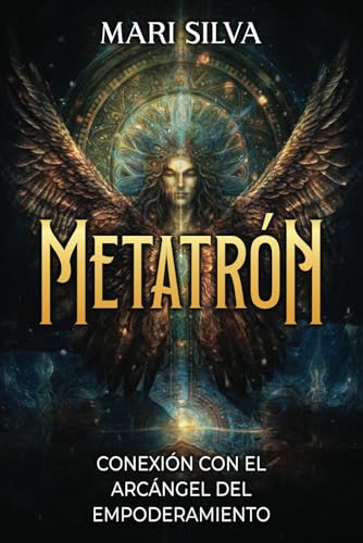 Metatrón: Conexión con el Arcángel del Empoderamiento (Conectar con los Guías Espirituales) von Independently published