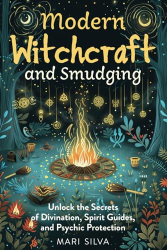 Modern Witchcraft and Smudging: Unlock the Secrets of Divination, Spirit Guides, and Psychic Protection (Pagan Beliefs) von Independently published