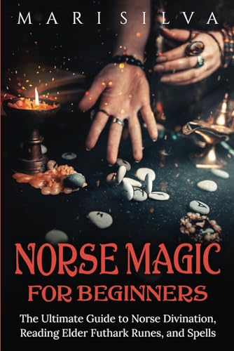 Norse Magic for Beginners: The Ultimate Guide to Norse Divination, Reading Elder Futhark Runes, and Spells (Spriritual Paganism) Norse Magic for Beginners: The Ultimate Guide to Norse Divination, Reading Elder Futhark Runes, and Spells (Spriritual Paganism) von Independently published