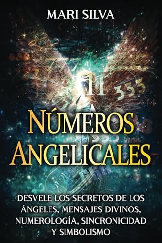 Números angelicales: Desvele los secretos de los ángeles, mensajes divinos, numerología, sincronicidad y simbolismo (Símbolos Espirituales) von Independently published
