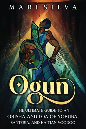 Ogun: The Ultimate Guide to an Orisha and Loa of Yoruba, Santería, and Haitian Voodoo (African Spirituality) von Independently published