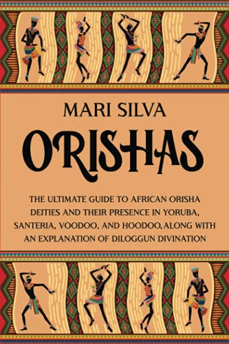 Orishas: The Ultimate Guide to African Orisha Deities and Their Presence in Yoruba, Santeria, Voodoo, and Hoodoo, Along with an Explanation of Diloggun Divination (African Spirituality) von Independently published