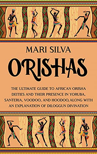 Orishas: The Ultimate Guide to African Orisha Deities and Their Presence in Yoruba, Santeria, Voodoo, and Hoodoo, Along with an Explanation of Diloggun Divination Orishas: The Ultimate Guide to African Orisha Deities and Their Presence in Yoruba, Santeria, Voodoo, and Hoodoo, Along with an Explanation of Diloggun Divination von Primasta
