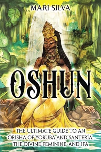 Oshun: The Ultimate Guide to an Orisha of Yoruba and Santería, the Divine Feminine, and Ifa (African Spirituality) von Independently published