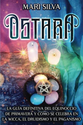 Ostara: La guía definitiva del equinoccio de primavera y cómo se celebra en la wicca, el druidismo y el paganismo (La rueda del año) von Independently published